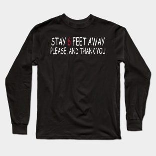 Stay 6 Feet Away Please, And Thank You Long Sleeve T-Shirt